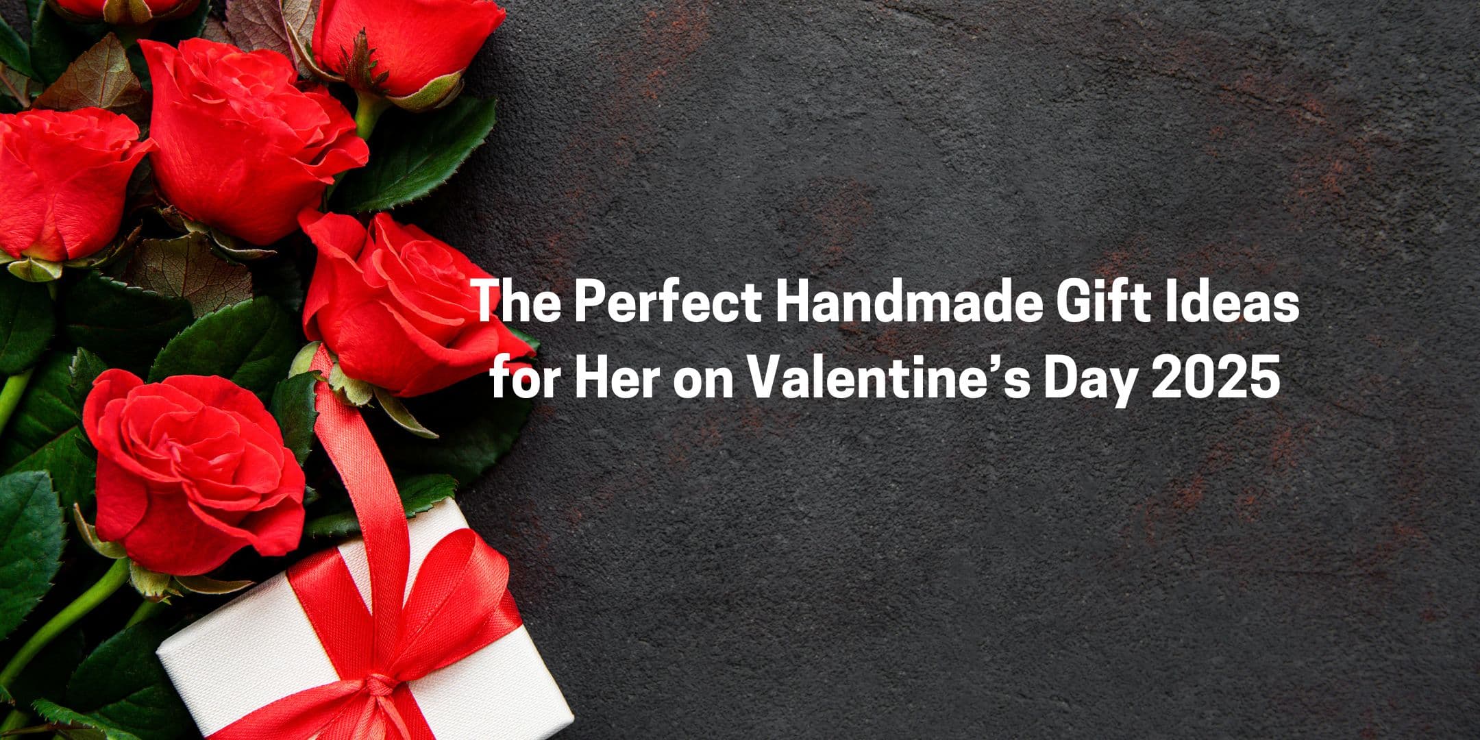 Cover Image for The Perfect Handmade Gift Ideas for Her on Valentine’s Day 2025